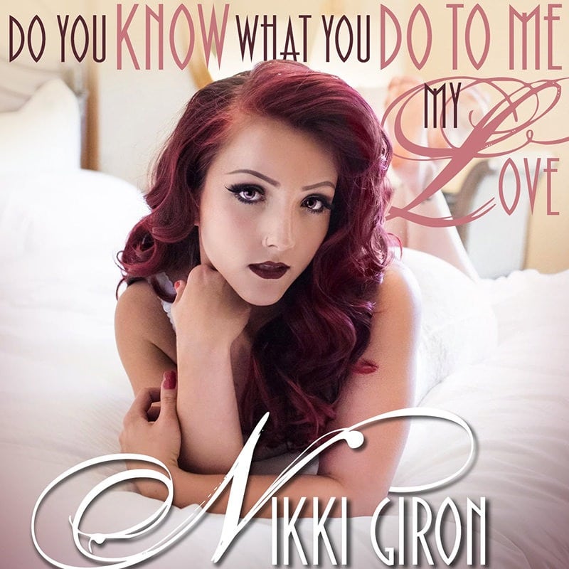 Nikki Giron Do You Know What You Do To Me My Love