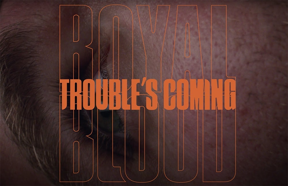 Royal Blood Troubles Coming Video