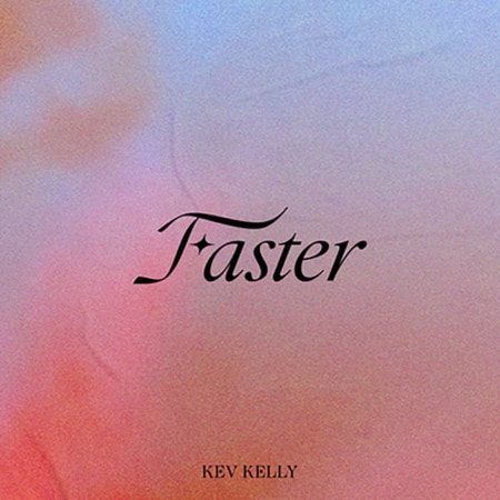 Kev Kelly Faster