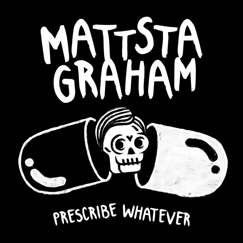 Mattstagraham Prescribe Whatever