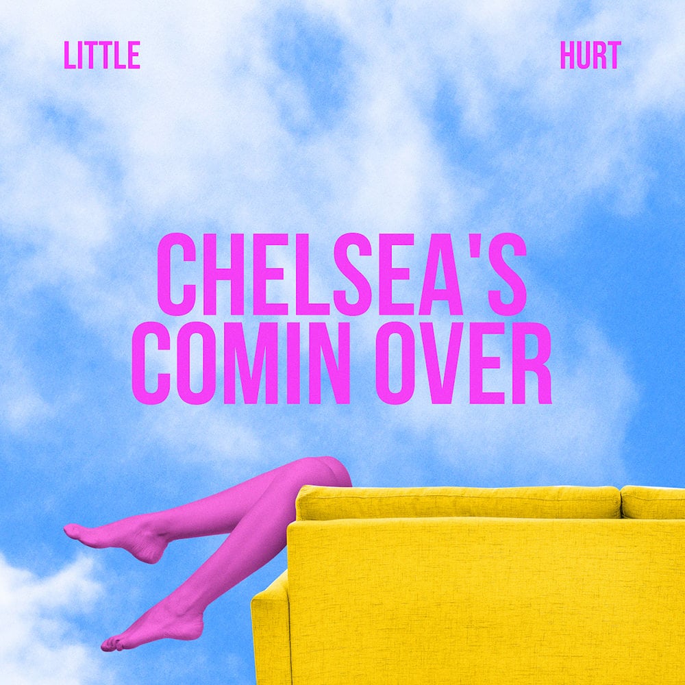 Little Hurt Chelsea's Coming Over
