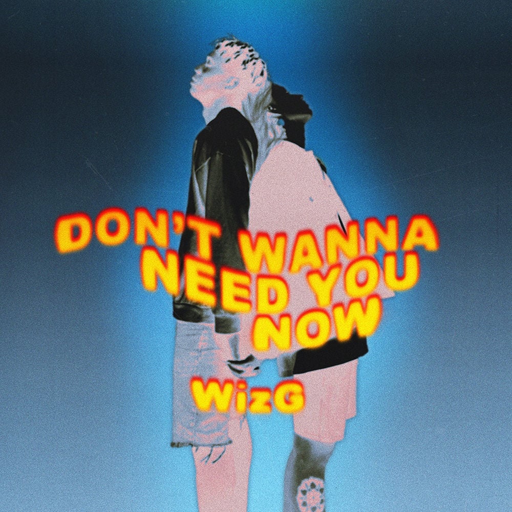 WizG Don't Wanna Need You Now