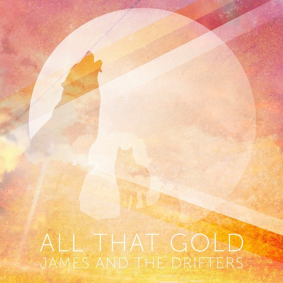 James and the Drifters All That Gold