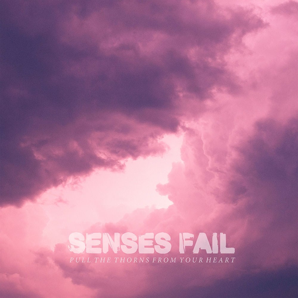 Senses Fail Pull The Thorns From Your Heart