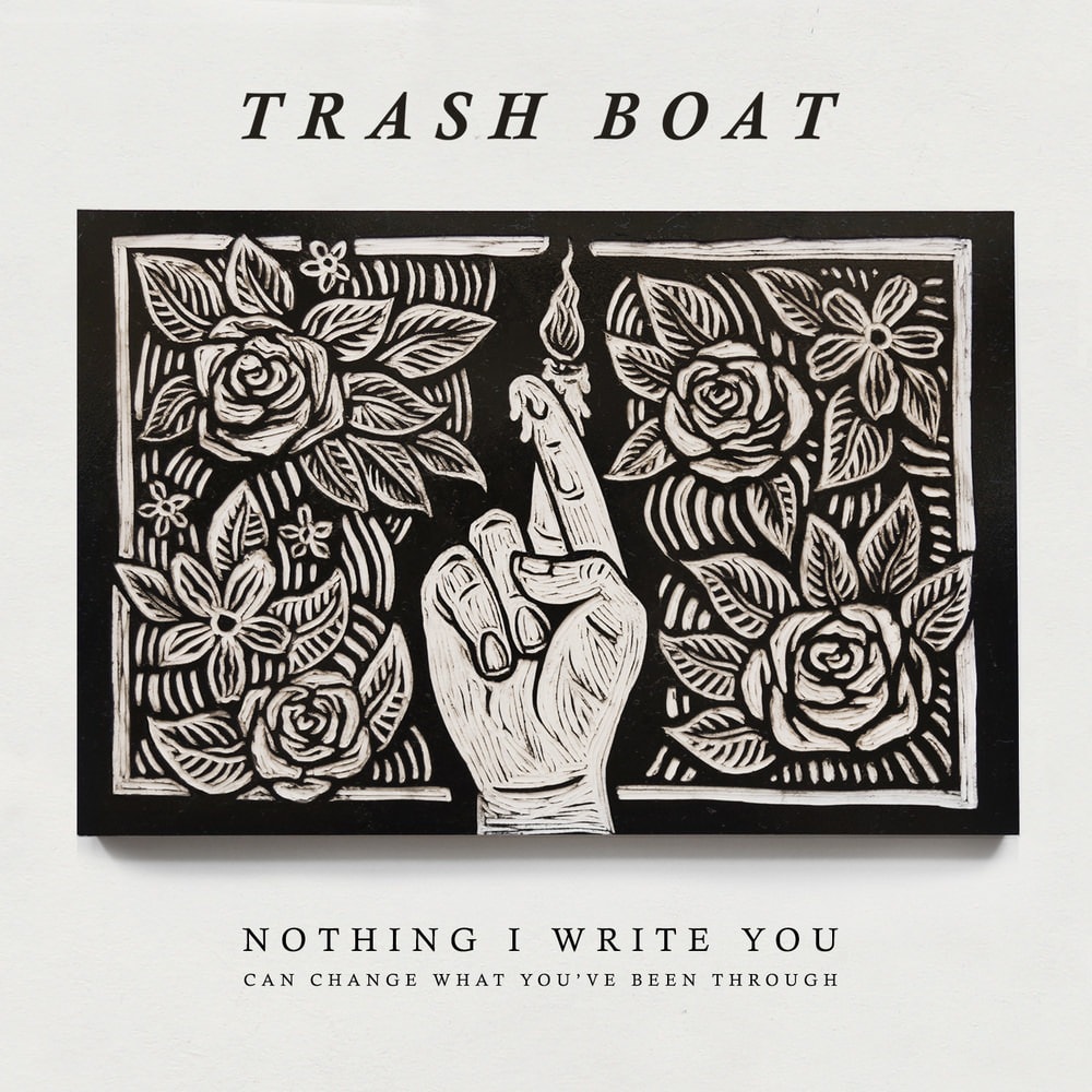 Trash Boat Nothing I Write You Can Change What Youve Been Through